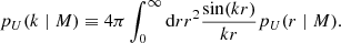 $$ \begin{aligned} p_U(k \mid M) \equiv 4 \pi \int _{0}^{\infty } {\mathrm{d}}r r^{2} \frac{\sin (k r)}{k r} p_U(r \mid M). \end{aligned} $$