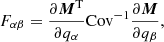 $$ \begin{aligned} {F}_{\alpha \beta } =\frac{\partial {\boldsymbol{M}}^{\mathrm{T}}}{\partial q_{\alpha }}\mathrm{Cov}^{-1}\frac{\partial {\boldsymbol{M}}}{\partial q_{\beta }}, \end{aligned} $$