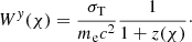 $$ \begin{aligned} W^{{ y}}(\chi )=\frac{\sigma _{\mathrm{T}}}{m_{\mathrm{e}} c^{2}}\frac{1}{1+z(\chi )}\cdot \end{aligned} $$