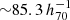 $ {\sim}85.3\,h_{70}^{-1} $