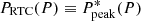 $ P_{\rm RTC}(P) \equiv P_{{\rm peak}}^*(P) $