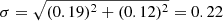 $ \sigma = \sqrt{(0.19)^{2} + (0.12)^{2}}=0.22 $