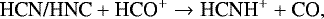 \begin{equation*}\textrm{HCN/HNC} &#x002B; \textrm{HCO}^{&#x002B;} \rightarrow {\textrm{HCNH}}^{&#x002B;} &#x002B; \textrm{CO}, \end{equation*}