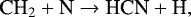 \begin{equation*}\textrm{CH}_{2} &#x002B; \textrm{N} \rightarrow {\textrm{HCN}} &#x002B; \textrm{H}, \end{equation*}