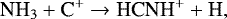 \begin{equation*} \textrm{NH}_{3} &#x002B; \textrm{C}^{&#x002B;} \rightarrow {\textrm{HCNH}}^{&#x002B;} &#x002B; \textrm{H}, \end{equation*}