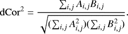\begin{equation*}\mathrm{dCor}^2 = \frac{\sum_{i,j} A_{i,j} B_{i,j}}{\sqrt{(\sum_{i,j} A_{i,j}^2)(\sum_{i,j} B_{i,j}^2)}}.\end{equation*}