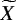 $\widetilde{X}$