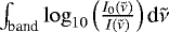 $\int_{\textrm{band}}\log_{10}\left(\frac{I_0(\tilde{\nu})}{I(\tilde{\nu})}\right) \textrm{d}\tilde{\nu}$