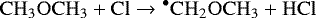 \begin{equation*}\mathrm{CH_3OCH_3 &#x002B; Cl \rightarrow {^{\bullet}CH_2OCH_3} &#x002B; HCl} \end{equation*}