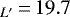 $_{L&#x0027;}\,{=}\,19.7$