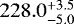 $228.0_{-5.0}^{&#x002B;3.5}$