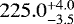 $225.0_{-3.5}^{&#x002B;4.0}$