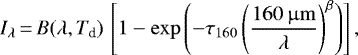 \begin{align*} I_{\lambda}\,{=}\,B(\lambda,T_{\textrm{d}})\,\left[1-\exp\left(-\tau_{160}\left(\frac{160\,\upmu\mathrm{m}}{\lambda}\right)^{\beta}\right)\right],\end{align*}