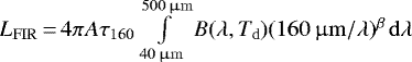 $L_{\mathrm{FIR}}\,{=}\,4\pi A \tau_{160} \int\limits_{40\,\upmu\mathrm{m}}^{500\,\upmu\mathrm{m}} B(\lambda,T_{\mathrm{d}})(160\,\upmu\mathrm{m}/\lambda)^{\beta}\,\mathrm{d}\lambda$