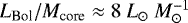 $L_{\textrm{Bol}}/M_{\textrm{core}}\approx8~L_{\odot}~M^{-1}_{\odot}$