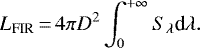 \begin{equation*} L_{\textrm{FIR}}\,{=}\,4 \pi D^2 \int_{0}^{&#x002B;\infty} S_{\lambda} {\textrm{d}}\lambda. \end{equation*}