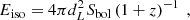 $$ \begin{aligned} E_{\rm iso}=4\pi d^{2}_{L}S_{\rm bol}\left(1+z \right)^{-1}\ , \end{aligned} $$