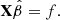 $$ \begin{aligned} \mathbf{X} \hat{\beta } = f. \end{aligned} $$