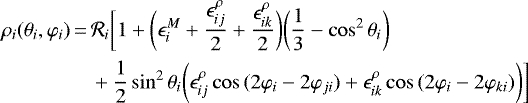 \begin{equation*} \begin{split} \rho_{i}({\theta_i},{\varphi_i}) \,{=}\,& \mathcal{R}_i \bigg[ 1 &#x002B; \bigg(\epsilon_i^M &#x002B; \frac{\epsilon_{ij}^{\rho}}{2} &#x002B; \frac{\epsilon_{ik}^{\rho}}{2} \bigg) \biggl(\frac{1}{3} - \cos^2{ \theta_i} \biggr) \\ &&#x002B; \frac{1}{2} \sin^2{\theta_i} \biggl(\epsilon^{\rho}_{ij} \cos{(2{ \varphi_i} - 2 \varphi_{ji})} &#x002B; \epsilon^{\rho}_{ik} \cos{(2{ \varphi_i} - 2 \varphi_{ki})} \biggr)\bigg] \end{split}\end{equation*}