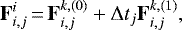 \begin{equation*} {\bf{F}}_{i,j}^i\,{=}\,{\bf{F}}_{i,j}^{k,(0)} &#x002B; \Delta t_j {\bf{F}}_{i,j}^{k,(1)}, \end{equation*}