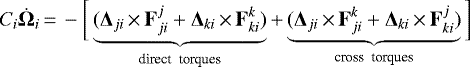 \begin{eqnarray*}C_i \dot{\bm{\Omega}}_i\,{=}\,- \bigg[ \underbrace{ ({\bm\Delta}_{ji} \,{\times}\,{\bf{F}}_{ji}^j &#x002B; {\bm\Delta}_{ki} \,{\times}\, {\bf{F}}_{ki}^k) }_{\textrm{direct \ torques}} &#x002B; \underbrace{ ({\bm\Delta}_{ji} \,{\times}\,{\bf{F}}_{ji}^k &#x002B; {\bm\Delta}_{ki} \,{\times}\,{\bf{F}}_{ki}^j)}_{\textrm{cross \ torques}} \bigg] \end{eqnarray*}