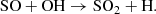 $$ \begin{aligned} \mathrm{SO} + \mathrm{OH} \rightarrow \mathrm{SO}_2 + \mathrm{H}. \end{aligned} $$