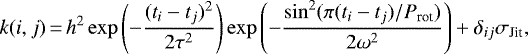 \begin{equation*}k(i,j)\,{=}\,h^2 \exp{\left(-\frac{(t_i-t_j)^2}{2 \tau^2}\right)} \exp{\left(-\frac{\sin^2(\pi(t_i-t_j)/P_{\textrm{rot}})}{2\omega^2}\right)} &#x002B; \delta_{ij} \sigma_{\textrm{Jit}},\end{equation*}
