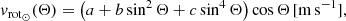 $$ \begin{aligned} { v}_{\mathrm{rot}_{\odot }}(\Theta ) = \left(a+b \sin ^{2} \Theta +c \sin ^{4} \Theta \right) \cos \Theta \,[\mathrm{m}\,\mathrm{s}^{-1}], \end{aligned} $$