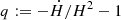 $ q := - \dot H/H^2 - 1 $
