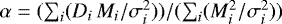$\alpha = (\sum_i (D_i \, M_i/\sigma^2_i))/(\sum_i (M_i^2/\sigma^2_i))$