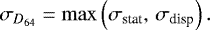 \begin{equation*}\sigma_{D_{64}} = \max \left(\sigma_{\textrm{stat}},\, \sigma_{\textrm{disp}} \right).\end{equation*}