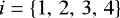 $i = \left\lbrace 1,\,2,\,3,\,4 \right\rbrace$