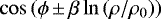 $\cos \left(\phi \,{\pm}\, \beta \ln\left({\rho}/{\rho_0} \right)\right)$