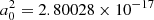 $ a_{0}^2=2.80028\times 10^{-17} $