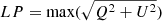 $ LP=\max(\sqrt{Q^2+U^2}) $