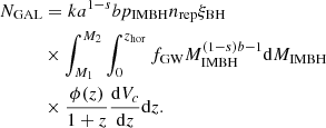 $$ \begin{aligned}&N_{\rm GAL} = k a^{1-s} b p_{\rm IMBH}n_{\rm rep} \xi _{\rm BH}\nonumber \\&\qquad \ \ \ \times \int _{M_{1}}^{M_{2}} \int _0^{z_{\rm hor}} f_{\mathrm{GW}} M_{\rm IMBH}^{(1-s)b-1} \mathrm{d}M_{\rm IMBH}\nonumber \\&\qquad \ \ \ \times \frac{\phi (z)}{1+z} \frac{\mathrm{d}V_c}{\mathrm{d}z}\mathrm{d}z . \end{aligned} $$