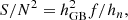 $$ \begin{aligned} {S/N}^2 = h_{\rm GB}^2 f / h_n, \end{aligned} $$