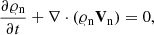 Mathematical equation: $$ \begin{aligned} \frac{\partial \varrho _{\rm n}}{\partial t}+\nabla \cdot (\varrho _{\rm n} \mathbf V _{\rm n}) = 0 , \end{aligned} $$