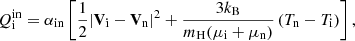 Mathematical equation: $$ \begin{aligned} Q_{\rm i}^\mathrm{in} = \alpha _{\rm in} \left[\frac{1}{2} |\mathbf{V }_{\rm i}-\mathbf{V }_{\rm n} |^2 + \frac{3k_{\rm B}}{m_{\rm H}(\mu _{\rm i}+\mu _{\rm n})}\left(T_{\rm n}-T_{\rm i} \right)\right], \end{aligned} $$