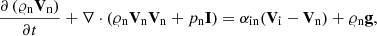 Mathematical equation: $$ \begin{aligned} \frac{\partial \left( \varrho _{\rm n} \mathbf V _{\rm n} \right)}{\partial t}+\nabla \cdot (\varrho _{\rm n} \mathbf V _{\rm n} \mathbf V _{\rm n}+p_{\rm n} \mathbf I ) = \alpha _{\rm in}(\mathbf{V}_{\rm i}-\mathbf{V}_{\rm n}) + \varrho _{\rm n} \mathbf g , \end{aligned} $$