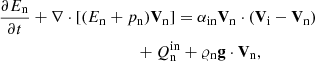 Mathematical equation: $$ \begin{aligned}&\frac{\partial E_{\rm n}}{\partial t}+\nabla \cdot [(E_{\rm n}+p_{\rm n})\mathbf V _{\rm n}] = \alpha _{\rm in}\mathbf V _{\rm n}\cdot (\mathbf{V}_{\rm i}-\mathbf{V}_{\rm n})\nonumber \\&\qquad \ \ \qquad \qquad \qquad \qquad +Q_{\rm n} ^\mathrm{in} + \varrho _{\rm n} \mathbf g \cdot \mathbf V _{\rm n}, \end{aligned} $$