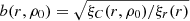 $ b(r, \rho_0) = \sqrt{\xi_C(r,\rho_0)/\xi_r(r)} $
