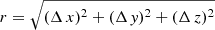 $ r=\sqrt{(\Delta\,x)^2+(\Delta\,\mathit{y})^2+(\Delta\,z)^2} $
