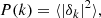 $$ \begin{aligned} P(k) = \langle |\delta _k|^2\rangle , \end{aligned} $$