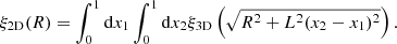 $$ \begin{aligned} \xi _{\rm 2D}(R) = \int _0^1\mathrm{d}{x_1}\int _0^1\mathrm{d}{x_2}\xi _{\rm 3D}\left(\sqrt{R^2+L^2(x_2-x_1)^2}\right). \end{aligned} $$