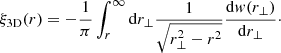 $$ \begin{aligned} \xi _{\rm 3D}(r) = -\frac{1}{\pi }\int _r^\infty \mathrm{d}{r_\perp }\frac{1}{\sqrt{r_\perp ^2-r^2}}\frac{\mathrm{d}{{ w}(r_\perp )}}{\mathrm{d}{r_\perp }}\cdot \end{aligned} $$