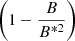 $ \left(1-\frac{B}{B^{*2}}\right) $