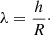 $$ \begin{aligned} \lambda =\frac{h}{R}\cdot \end{aligned} $$