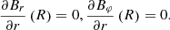 $$ \begin{aligned} \frac{\partial B_r}{\partial r}\left( R \right) = 0, \frac{\partial B_{\varphi }}{\partial r}\left( R \right) = 0. \end{aligned} $$