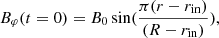 $$ \begin{aligned} B_{\varphi }(t=0) = B_0 \sin (\frac{\pi (r - r_{\rm in})}{(R-r_{\rm in})}), \end{aligned} $$